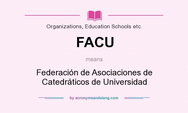 What does FACU mean? It stands for Federación de Asociaciones de Catedráticos de Universidad