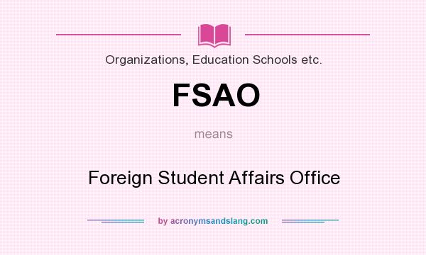 What does FSAO mean? It stands for Foreign Student Affairs Office