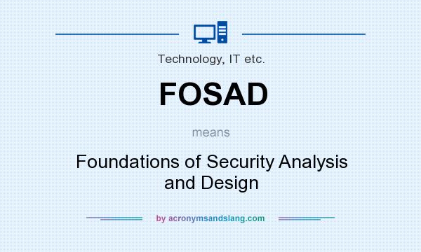 What does FOSAD mean? It stands for Foundations of Security Analysis and Design