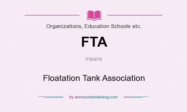 What does FTA mean? It stands for Floatation Tank Association
