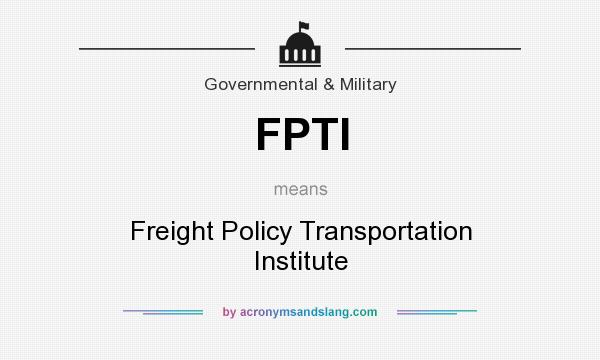 What does FPTI mean? It stands for Freight Policy Transportation Institute