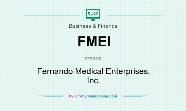 What does FMEI mean? It stands for Fernando Medical Enterprises, Inc.