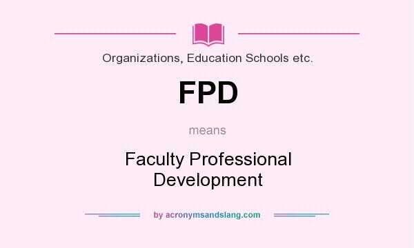 What does FPD mean? It stands for Faculty Professional Development