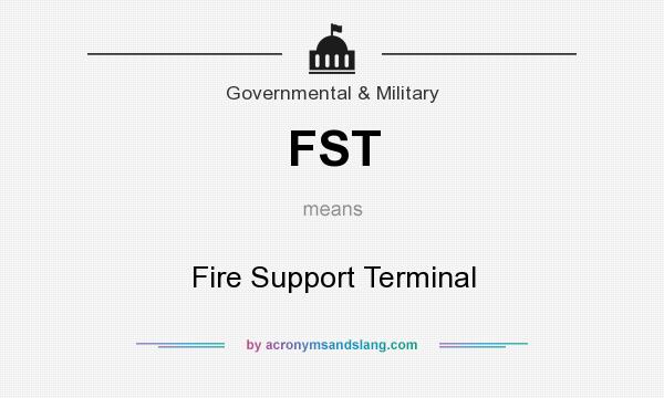 What does FST mean? It stands for Fire Support Terminal