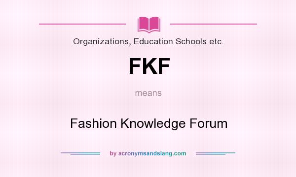 What does FKF mean? It stands for Fashion Knowledge Forum