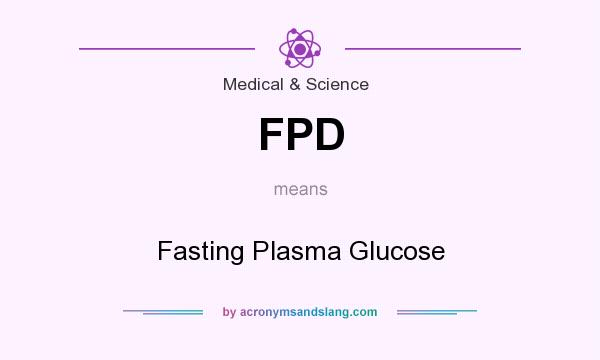 What does FPD mean? It stands for Fasting Plasma Glucose