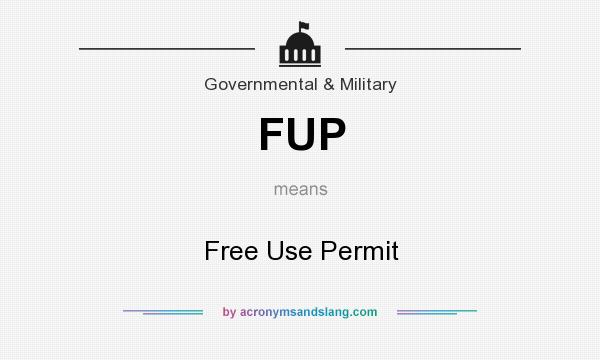 What does FUP mean? It stands for Free Use Permit
