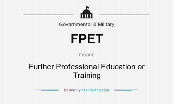 What does FPET mean? It stands for Further Professional Education or Training