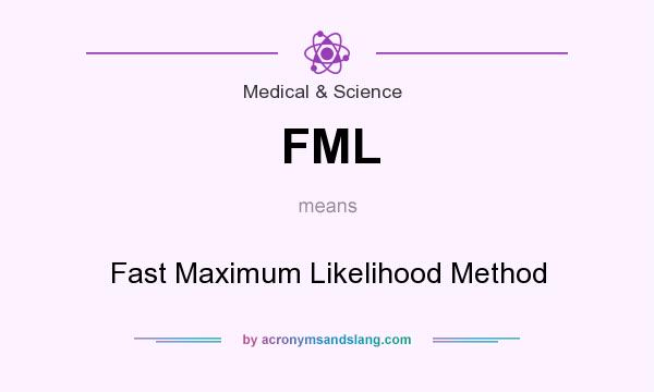 What does FML mean? It stands for Fast Maximum Likelihood Method