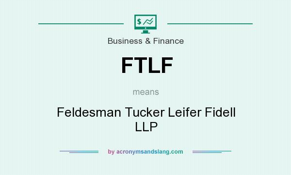 What does FTLF mean? It stands for Feldesman Tucker Leifer Fidell LLP