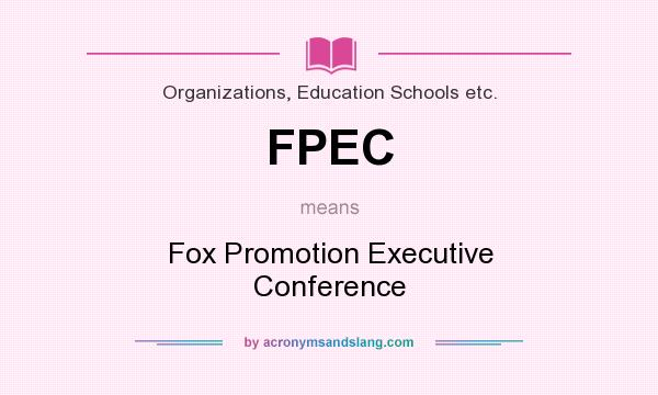 What does FPEC mean? It stands for Fox Promotion Executive Conference