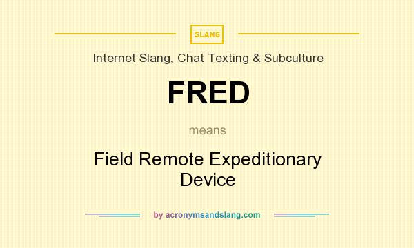 What does FRED mean? It stands for Field Remote Expeditionary Device