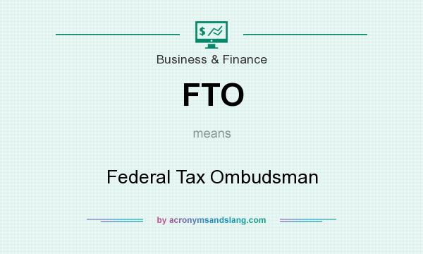 What does FTO mean? It stands for Federal Tax Ombudsman