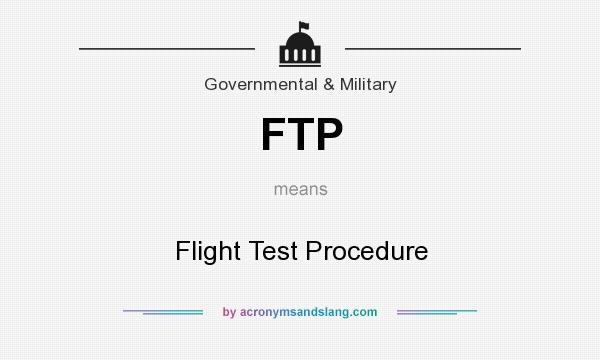 What does FTP mean? It stands for Flight Test Procedure