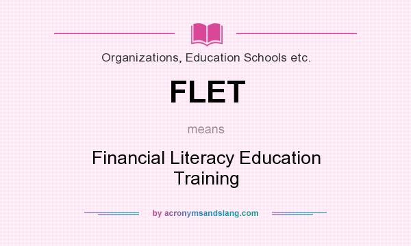 What does FLET mean? It stands for Financial Literacy Education Training