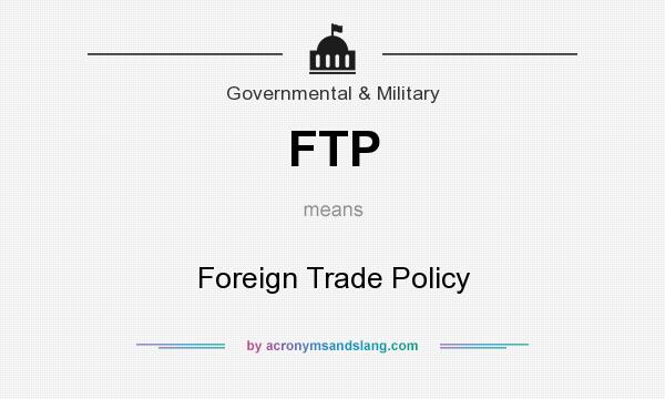What does FTP mean? It stands for Foreign Trade Policy