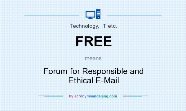 What does FREE mean? It stands for Forum for Responsible and Ethical E-Mail