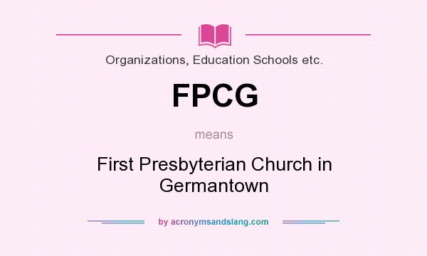 What does FPCG mean? It stands for First Presbyterian Church in Germantown