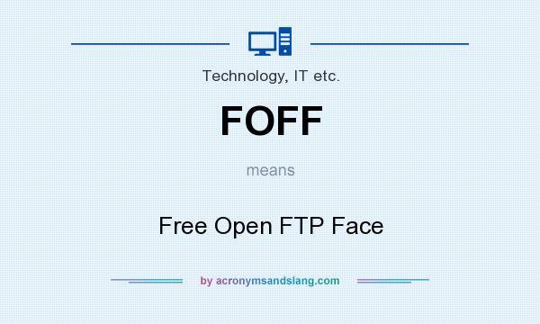 What does FOFF mean? It stands for Free Open FTP Face