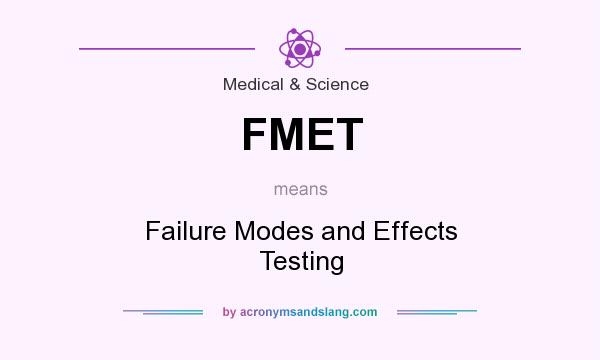 What does FMET mean? It stands for Failure Modes and Effects Testing