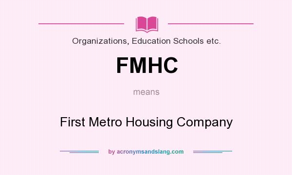 What does FMHC mean? It stands for First Metro Housing Company