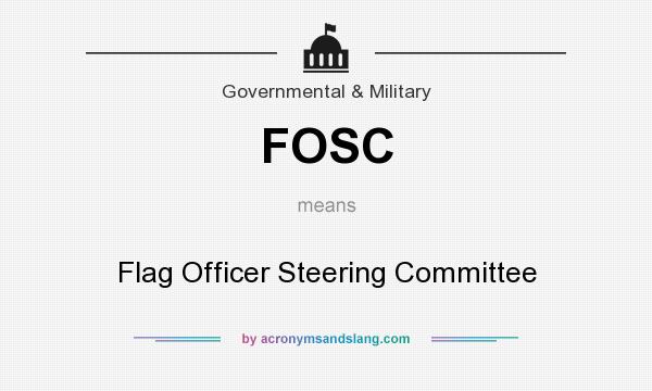 What does FOSC mean? It stands for Flag Officer Steering Committee