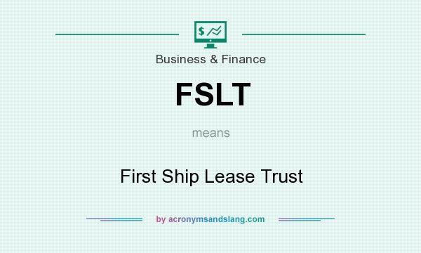 What does FSLT mean? It stands for First Ship Lease Trust