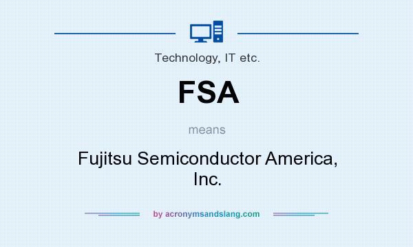 What does FSA mean? It stands for Fujitsu Semiconductor America, Inc.