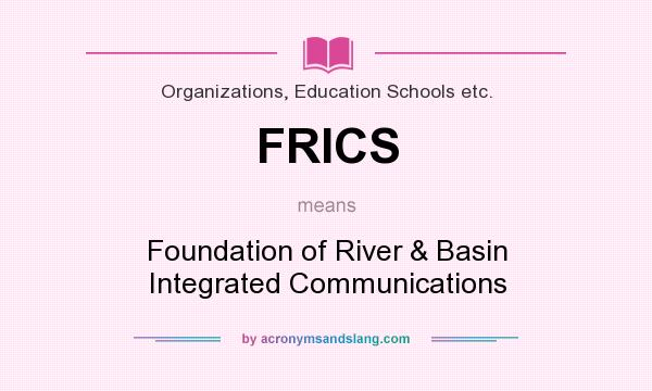 What does FRICS mean? It stands for Foundation of River & Basin Integrated Communications