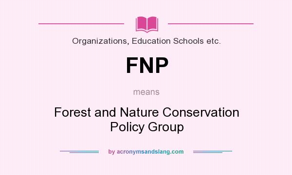 What does FNP mean? It stands for Forest and Nature Conservation Policy Group