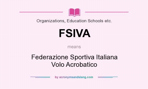 What does FSIVA mean? It stands for Federazione Sportiva Italiana Volo Acrobatico