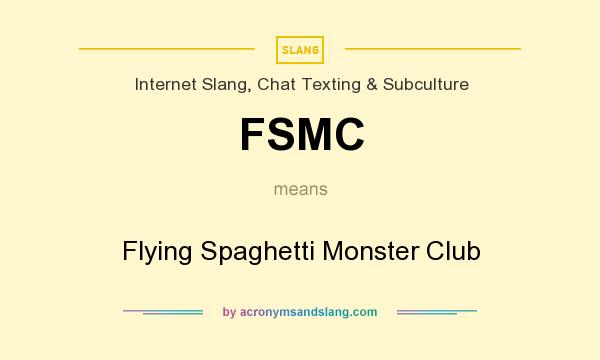 What does FSMC mean? It stands for Flying Spaghetti Monster Club