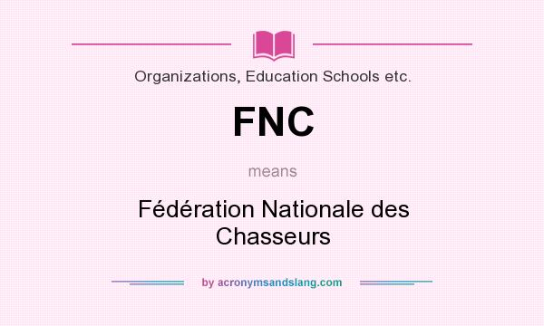 What does FNC mean? It stands for Fédération Nationale des Chasseurs