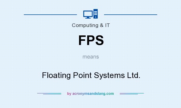 What does FPS mean? It stands for Floating Point Systems Ltd.