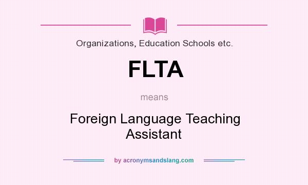 What does FLTA mean? It stands for Foreign Language Teaching Assistant