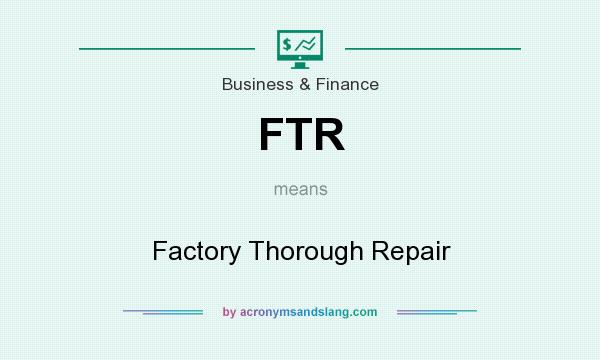 What does FTR mean? It stands for Factory Thorough Repair