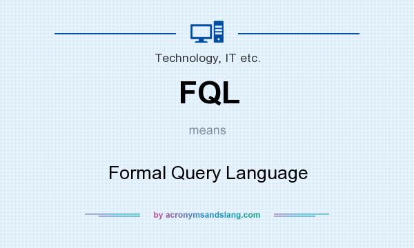 What does FQL mean? It stands for Formal Query Language