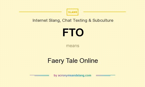 What does FTO mean? It stands for Faery Tale Online