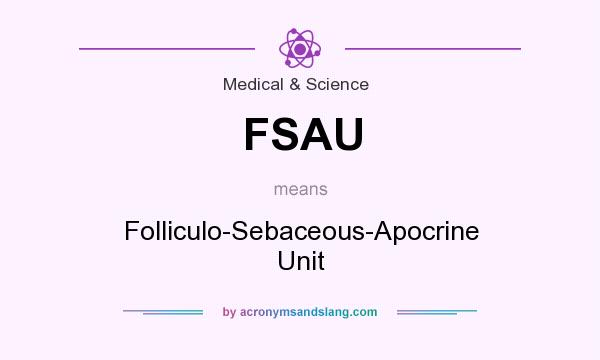 What does FSAU mean? It stands for Folliculo-Sebaceous-Apocrine Unit
