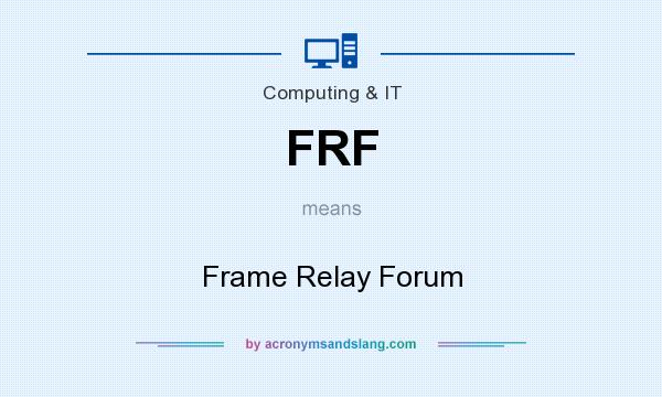 What does FRF mean? It stands for Frame Relay Forum