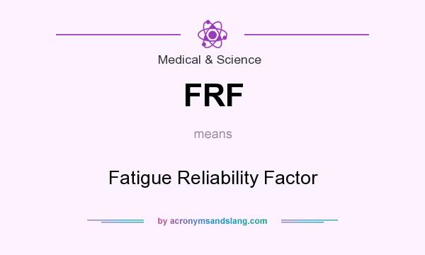 What does FRF mean? It stands for Fatigue Reliability Factor
