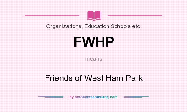 What does FWHP mean? It stands for Friends of West Ham Park