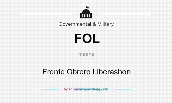 What does FOL mean? It stands for Frente Obrero Liberashon