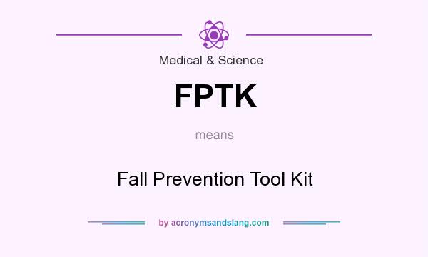 What does FPTK mean? It stands for Fall Prevention Tool Kit