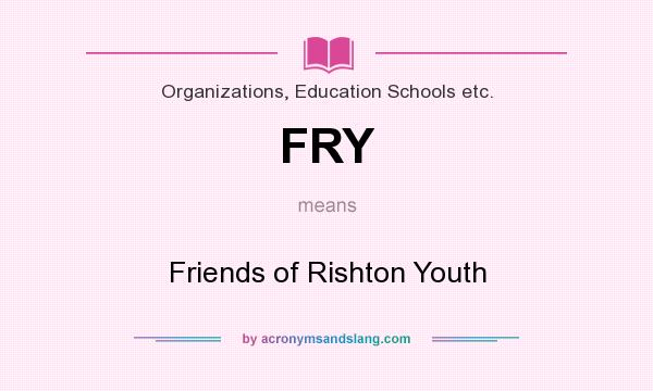 What does FRY mean? It stands for Friends of Rishton Youth