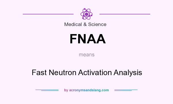 What does FNAA mean? It stands for Fast Neutron Activation Analysis