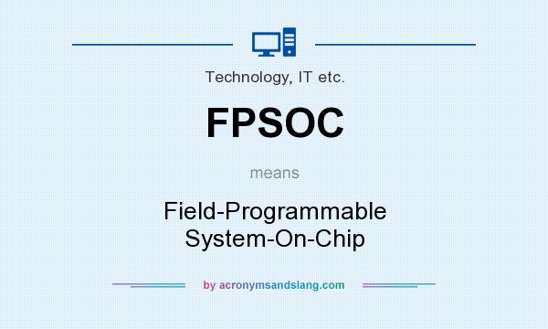 What does FPSOC mean? It stands for Field-Programmable System-On-Chip