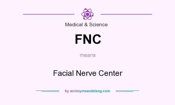 What does FNC mean? It stands for Facial Nerve Center