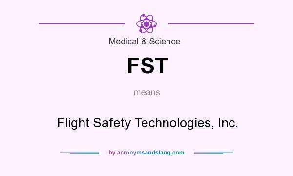 What does FST mean? It stands for Flight Safety Technologies, Inc.