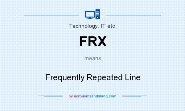 What does FRX mean? It stands for Frequently Repeated Line